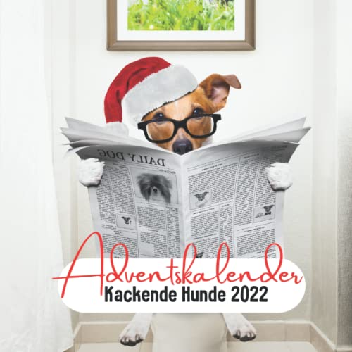 Adventskalender Kackende Hunde 2022: Ein lustiger Weihnachtskalender für Erwachsene und Hundeliebhaber