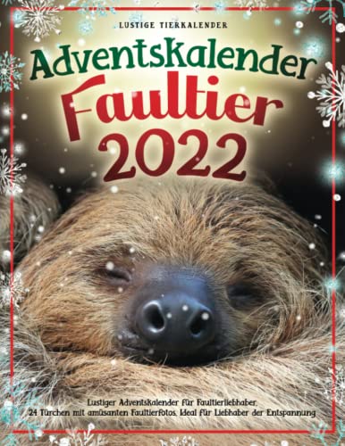 Adventskalender Faultier 2022: Lustiger Adventskalender für Faultierliebhaber. 24 Türchen mit amüsanten Faultierfotos. Ideal für Liebhaber der Entspannung