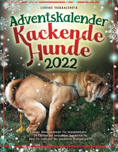Adventskalender Kackende Hunde 2022: Lustiger Adventskalender für Hundeliebhaber. 24 Türchen mit amüsanten Hundefotos. Ideal für Liebhaber des gewohnten Stuhlganges!