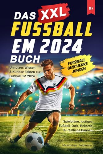 Das XXL Fußball EM 2024 Buch: Unnützes Wissen & Kuriose Fakten zur Fußball EM 2024 - Spielpläne, lustiges Fußball-Quiz, Rekorde & Peinliche Pannen I Fussball Geschenke Jungen