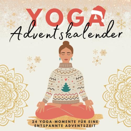 Yoga Adventskalender: 24 Yoga-Momente für eine entspannte Adventszeit - Der achtsame Adventskalender für Frauen und alle, die Entspannung suchen