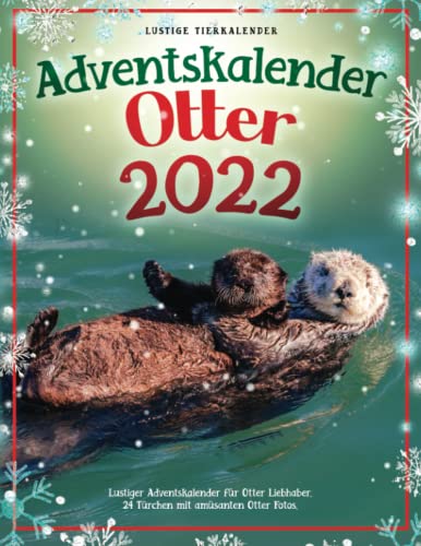 Adventskalender Otter 2022: Lustiger Adventskalender für Otter Liebhaber. 24 Türchen mit amüsanten Otter Fotos.