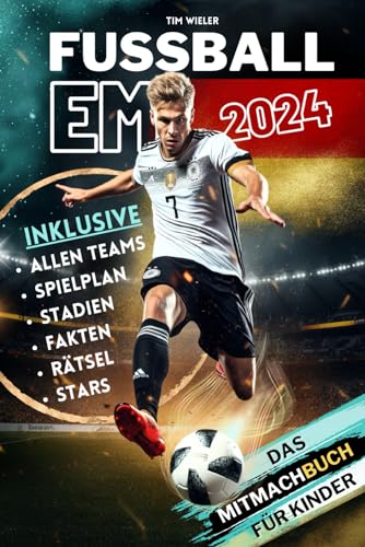 Fussball EM 2024 - Das Mitmachbuch zur Europameisterschaft für Kinder | Mit allen Teams, Stars, Stadien, Spielplan, Rätseln und vielem mehr.