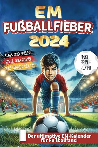 EM Fußballfieber 2024: Der ultimative EM Kalender für kleine Fans! | INKL. SPIELPLAN - Spiele und Rätsel - Alle Stadien der EM - Spielerprofile und Stars