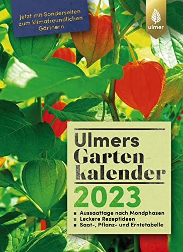 Ulmers Gartenkalender 2023: Aussaattage nach Mondphasen. Leckere Rezeptideen. Saat-, Pflanz- und Erntetabelle