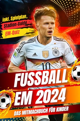 Fussball EM 2024: Planer und Mitmachbuch zur Europameisterschaft: Komplett harmonisierter Spielplan zum Ausfüllen, Infos zu Stadien, interaktive ... und Tipps für Fans jeden Alters