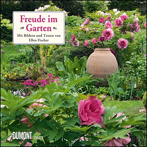 Freude im Garten 2023 ‒ Broschürenkalender ‒ mit informativen und poetischen Gartentexten ‒ Format 30 x 30 cm